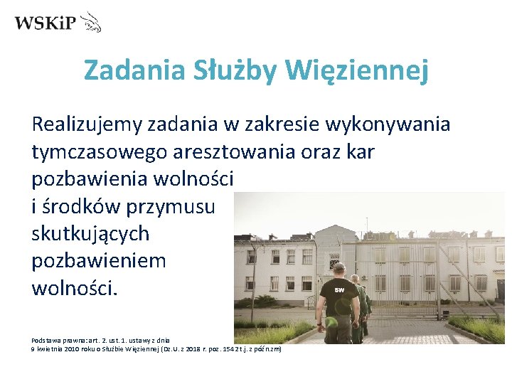 Zadania Służby Więziennej Realizujemy zadania w zakresie wykonywania tymczasowego aresztowania oraz kar pozbawienia wolności