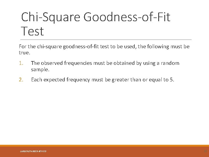 Chi-Square Goodness-of-Fit Test For the chi-square goodness-of-fit test to be used, the following must
