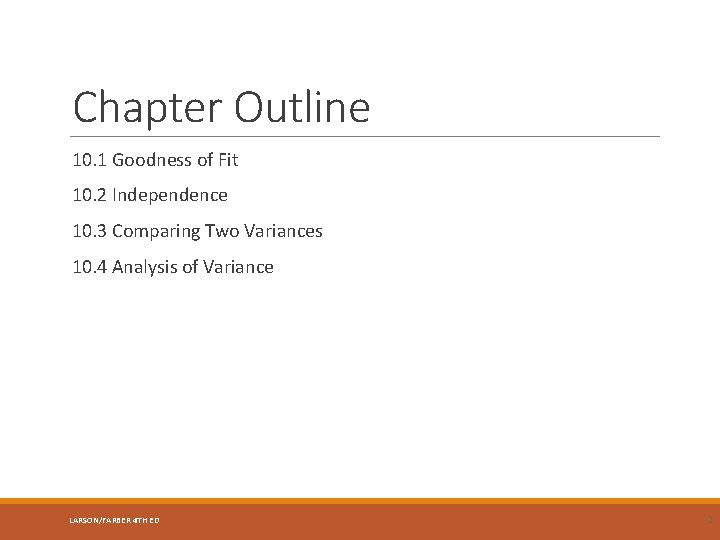 Chapter Outline 10. 1 Goodness of Fit 10. 2 Independence 10. 3 Comparing Two