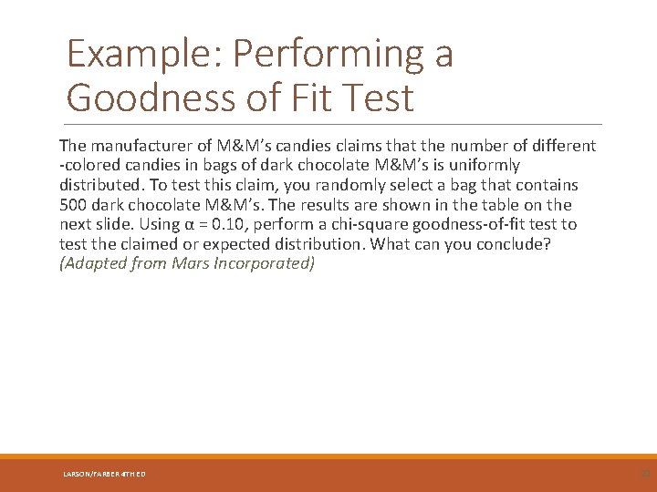 Example: Performing a Goodness of Fit Test The manufacturer of M&M’s candies claims that
