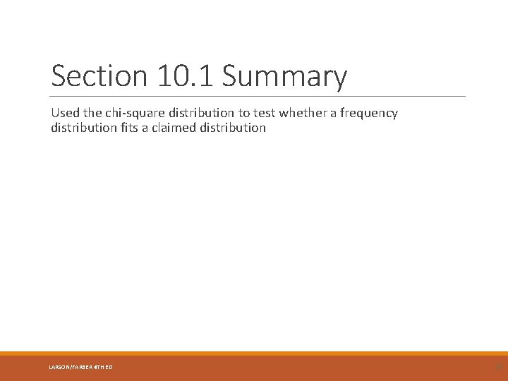 Section 10. 1 Summary Used the chi-square distribution to test whether a frequency distribution