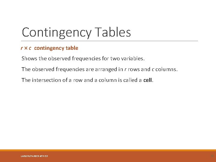Contingency Tables r c contingency table Shows the observed frequencies for two variables. The
