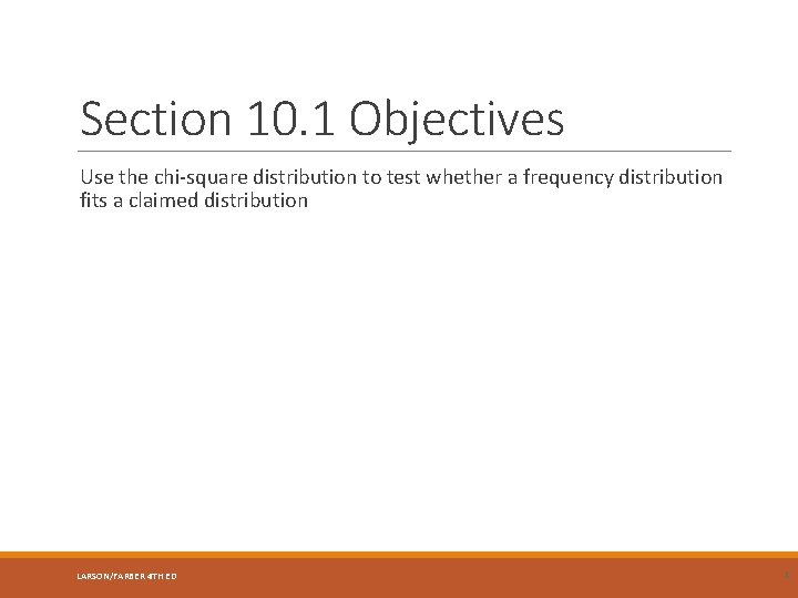 Section 10. 1 Objectives Use the chi-square distribution to test whether a frequency distribution