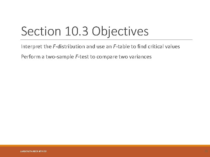 Section 10. 3 Objectives Interpret the F-distribution and use an F-table to find critical