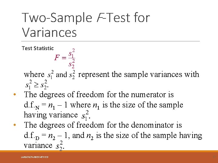 Two-Sample F-Test for Variances Test Statistic where represent the sample variances with • The