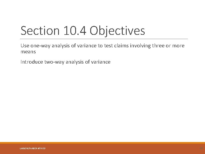 Section 10. 4 Objectives Use one-way analysis of variance to test claims involving three