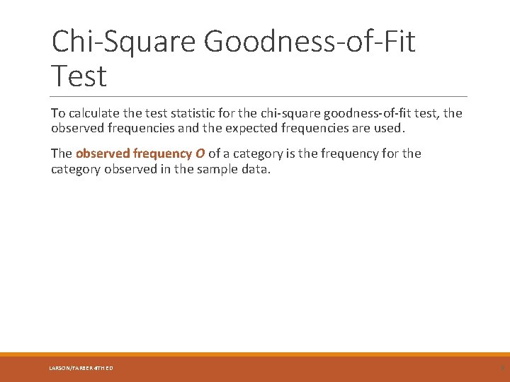 Chi-Square Goodness-of-Fit Test To calculate the test statistic for the chi-square goodness-of-fit test, the