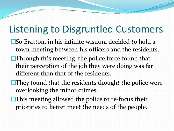 Listening to Disgruntled Customers �So Bratton, in his infinite wisdom decided to hold a