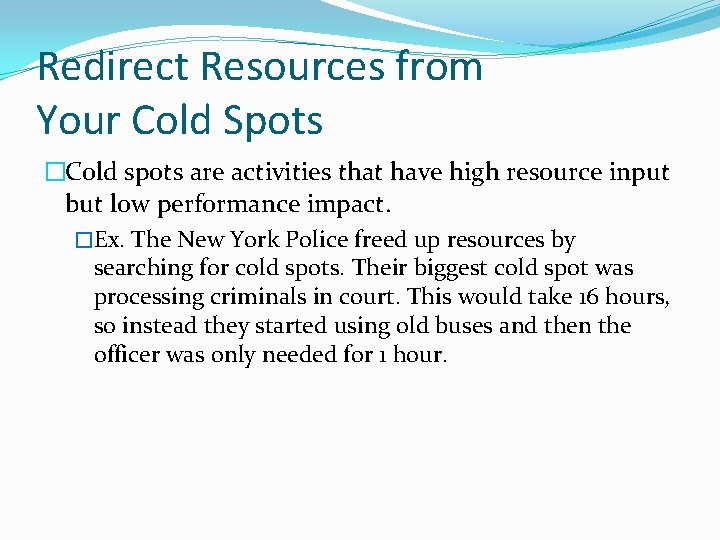 Redirect Resources from Your Cold Spots �Cold spots are activities that have high resource