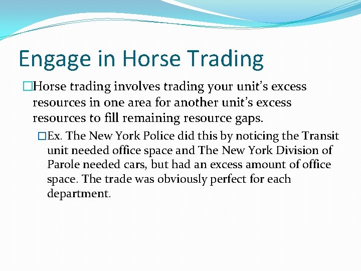 Engage in Horse Trading �Horse trading involves trading your unit’s excess resources in one