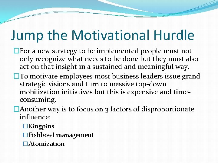Jump the Motivational Hurdle �For a new strategy to be implemented people must not