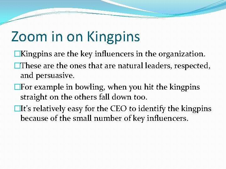 Zoom in on Kingpins �Kingpins are the key influencers in the organization. �These are