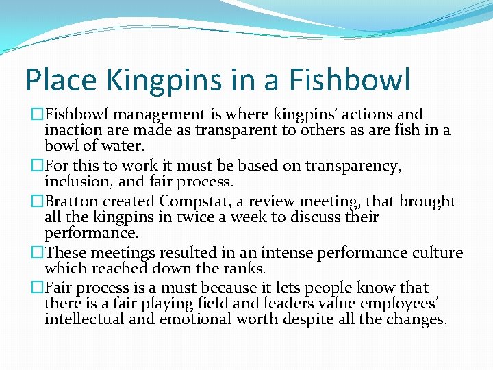 Place Kingpins in a Fishbowl �Fishbowl management is where kingpins’ actions and inaction are