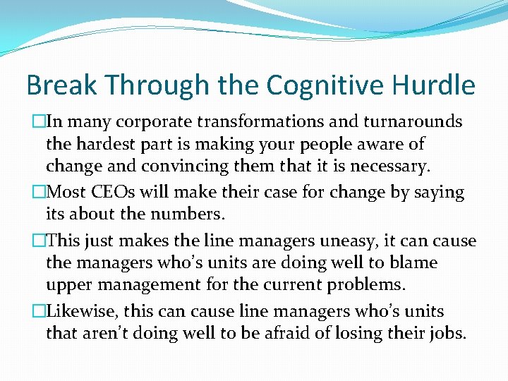 Break Through the Cognitive Hurdle �In many corporate transformations and turnarounds the hardest part
