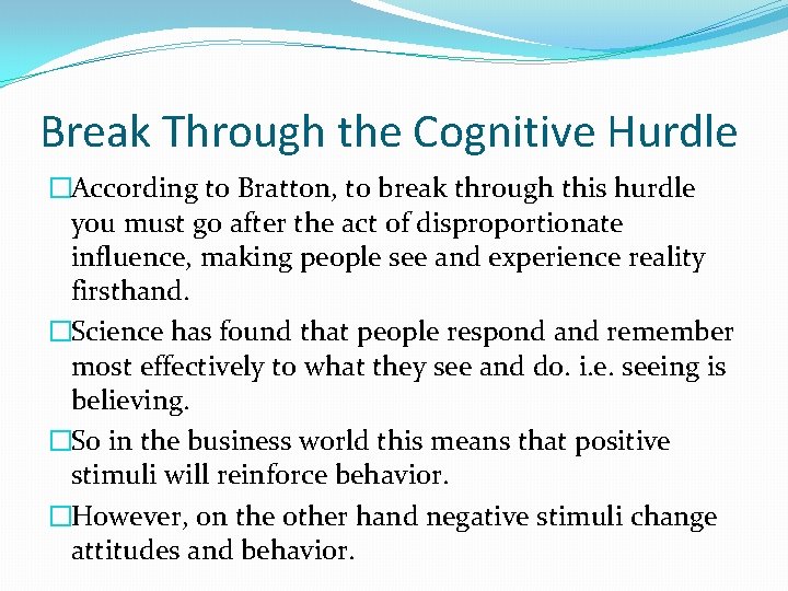 Break Through the Cognitive Hurdle �According to Bratton, to break through this hurdle you