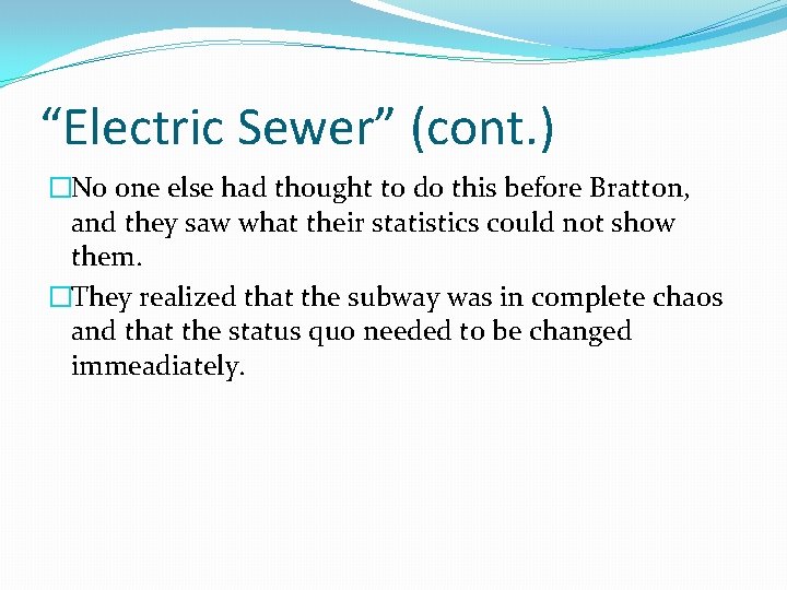 “Electric Sewer” (cont. ) �No one else had thought to do this before Bratton,