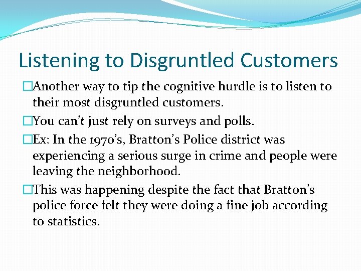 Listening to Disgruntled Customers �Another way to tip the cognitive hurdle is to listen