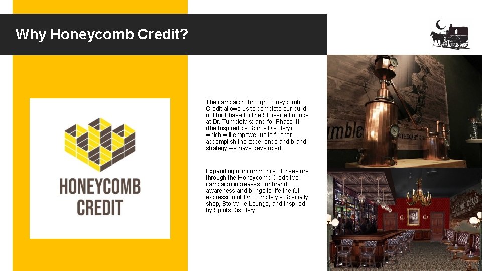 Why Honeycomb Credit? The campaign through Honeycomb Credit allows us to complete our buildout
