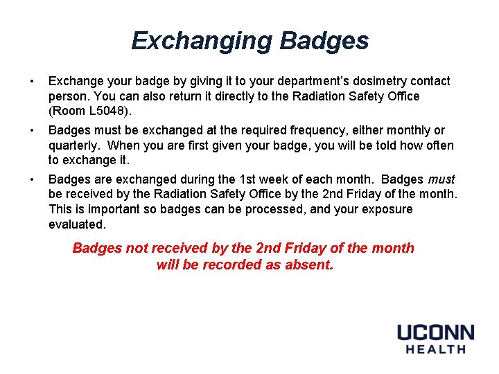 Exchanging Badges • Exchange your badge by giving it to your department’s dosimetry contact