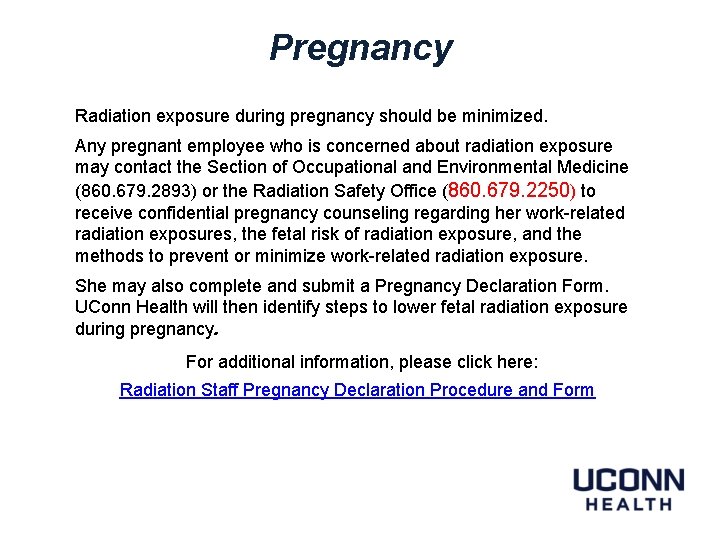 Pregnancy Radiation exposure during pregnancy should be minimized. Any pregnant employee who is concerned