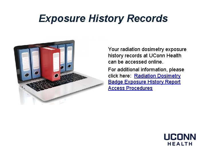 Exposure History Records Your radiation dosimetry exposure history records at UConn Health can be