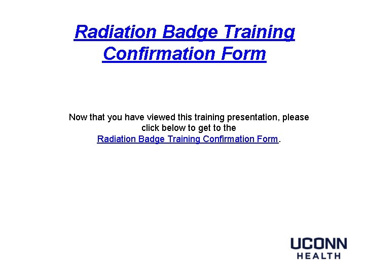 Radiation Badge Training Confirmation Form Now that you have viewed this training presentation, please