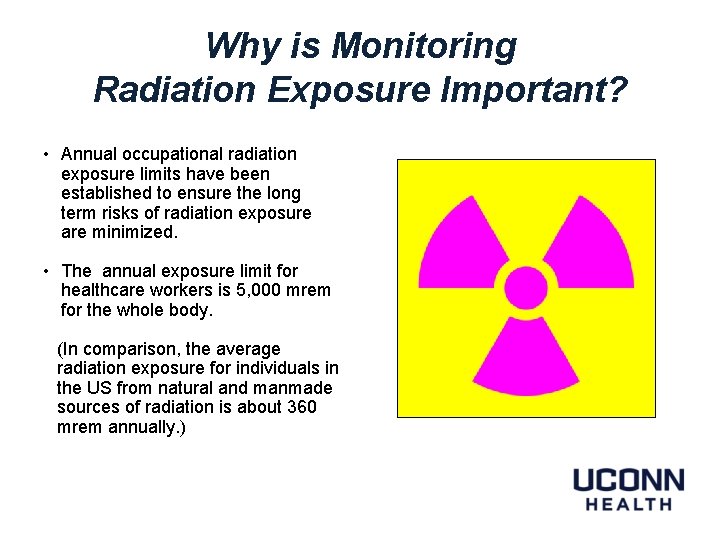 Why is Monitoring Radiation Exposure Important? • Annual occupational radiation exposure limits have been