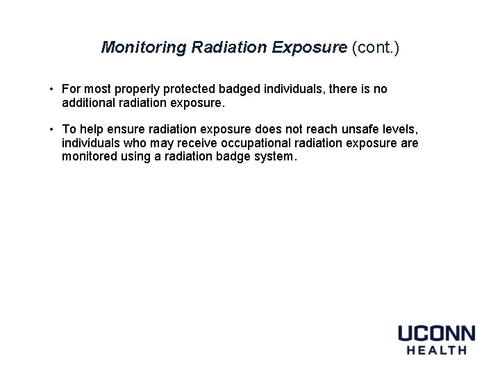 Monitoring Radiation Exposure (cont. ) • For most properly protected badged individuals, there is