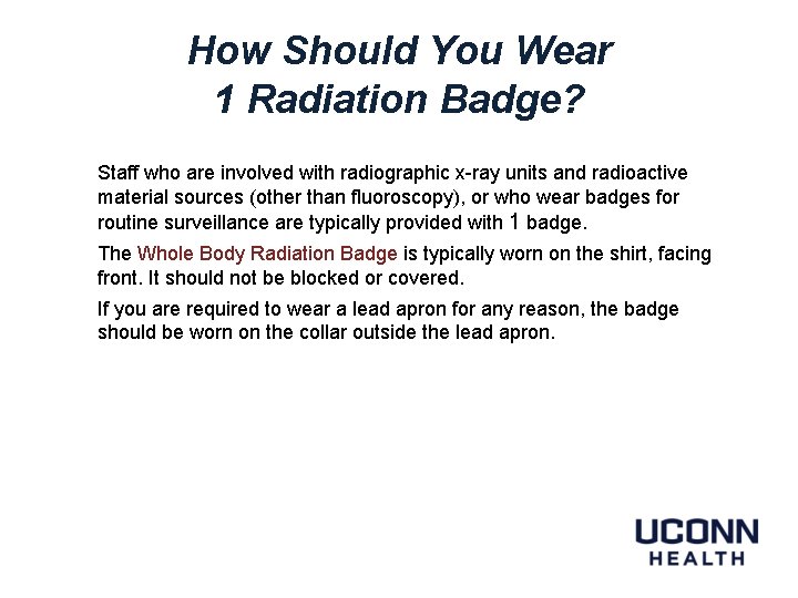 How Should You Wear 1 Radiation Badge? Staff who are involved with radiographic x-ray