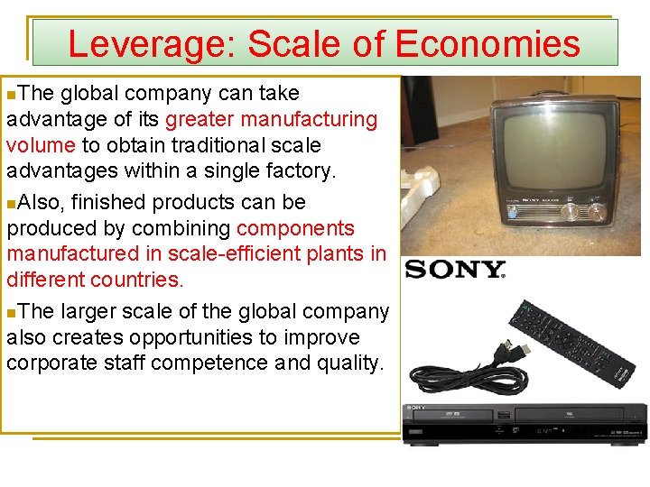 Leverage: Scale of Economies n. The global company can take advantage of its greater