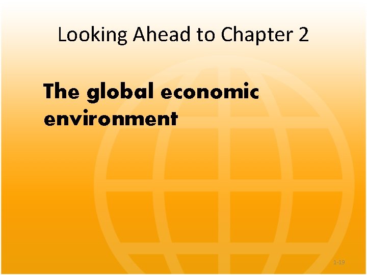 Looking Ahead to Chapter 2 The global economic environment 1 -19 