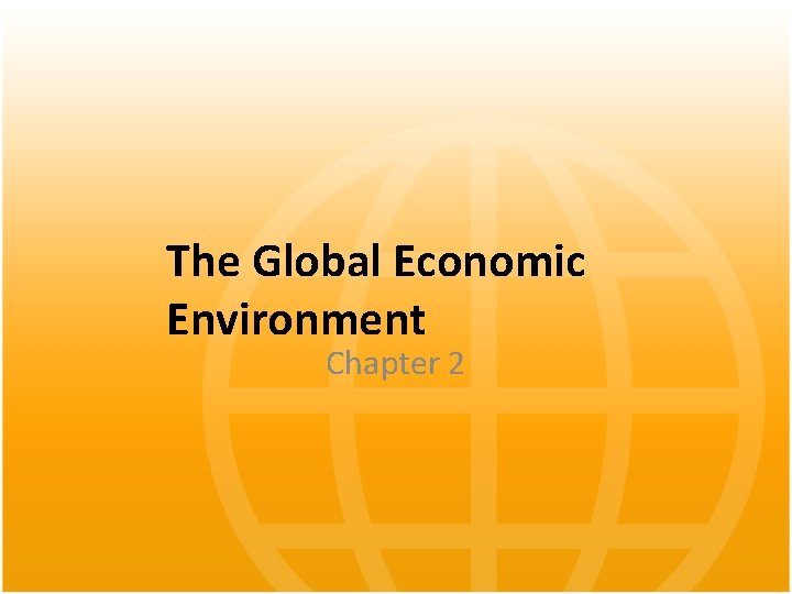 The Global Economic Environment Chapter 2 