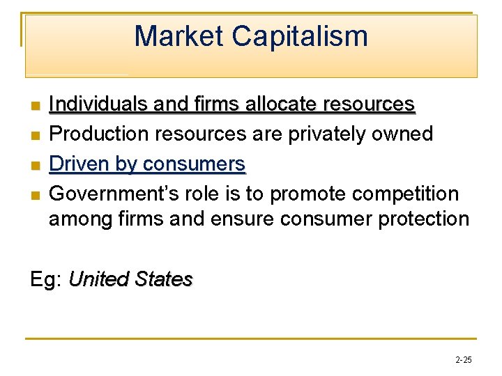 Market Capitalism n n Individuals and firms allocate resources Production resources are privately owned