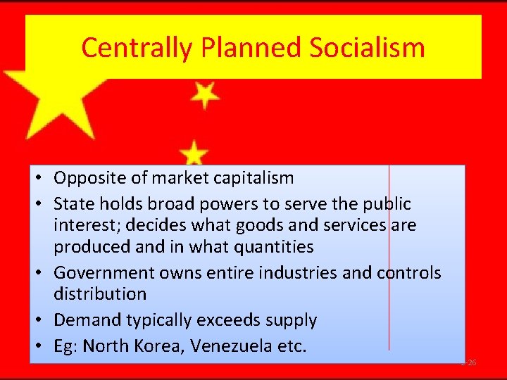Centrally Planned Socialism • Opposite of market capitalism • State holds broad powers to