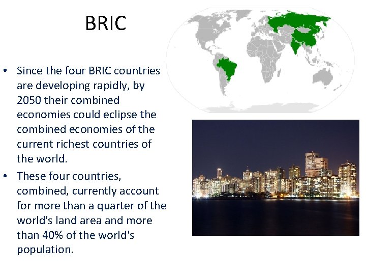 BRIC • Since the four BRIC countries are developing rapidly, by 2050 their combined
