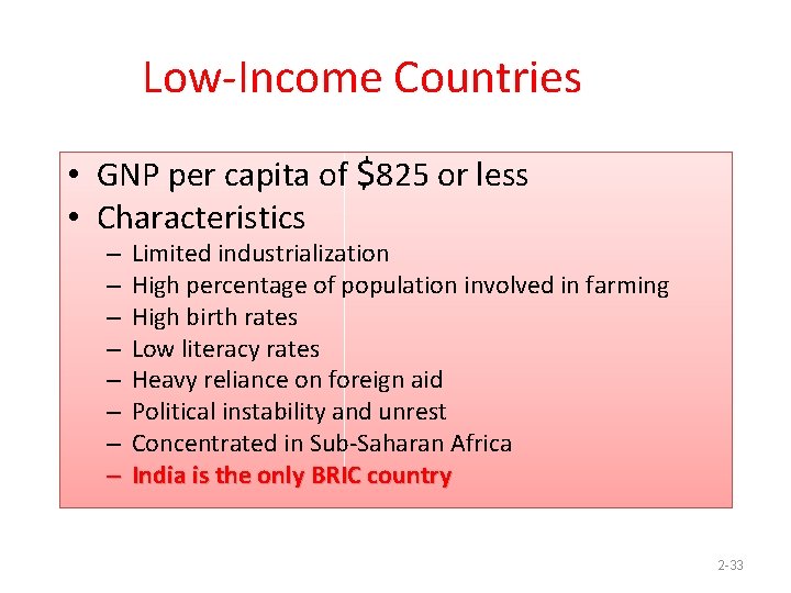 Low-Income Countries • GNP per capita of $825 or less • Characteristics – –