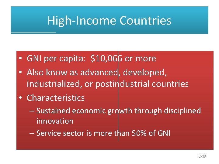 High-Income Countries • GNI per capita: $10, 066 or more • Also know as