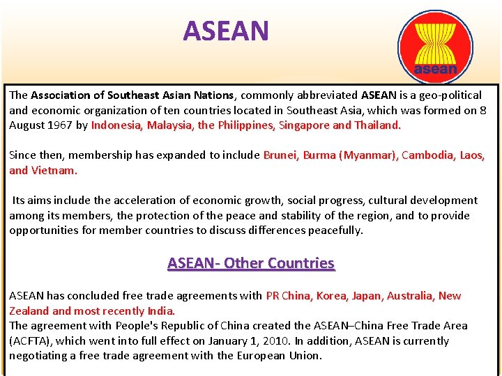 ASEAN The Association of Southeast Asian Nations, commonly abbreviated ASEAN is a geo-political and