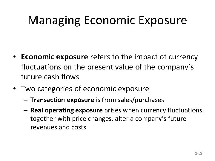 Managing Economic Exposure • Economic exposure refers to the impact of currency fluctuations on