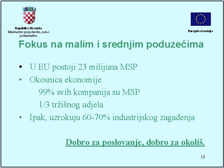 Republika Hrvatska Ministarstvo gospodarstva, rada i poduzetništva Europska komisija Fokus na malim i srednjim