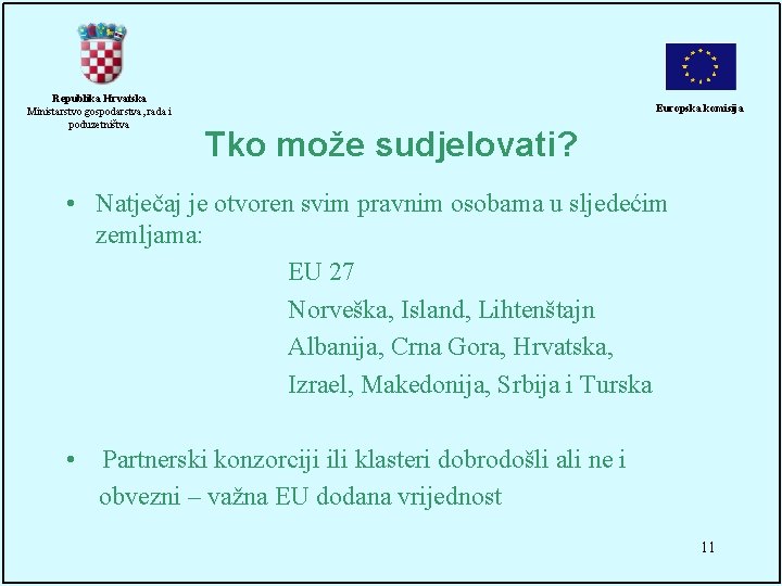 Republika Hrvatska Ministarstvo gospodarstva, rada i poduzetništva Europska komisija Tko može sudjelovati? • Natječaj
