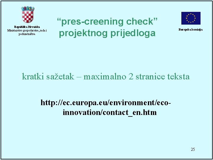 Republika Hrvatska Ministarstvo gospodarstva, rada i poduzetništva “pres-creening check” projektnog prijedloga Europska komisija kratki