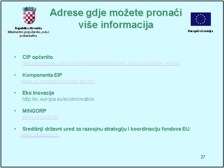 Republika Hrvatska Ministarstvo gospodarstva, rada i poduzetništva Adrese gdje možete pronaći više informacija Europska