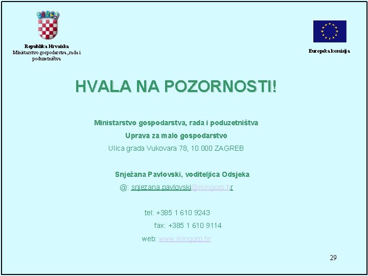 Republika Hrvatska Ministarstvo gospodarstva, rada i poduzetništva Europska komisija HVALA NA POZORNOSTI! Ministarstvo gospodarstva,