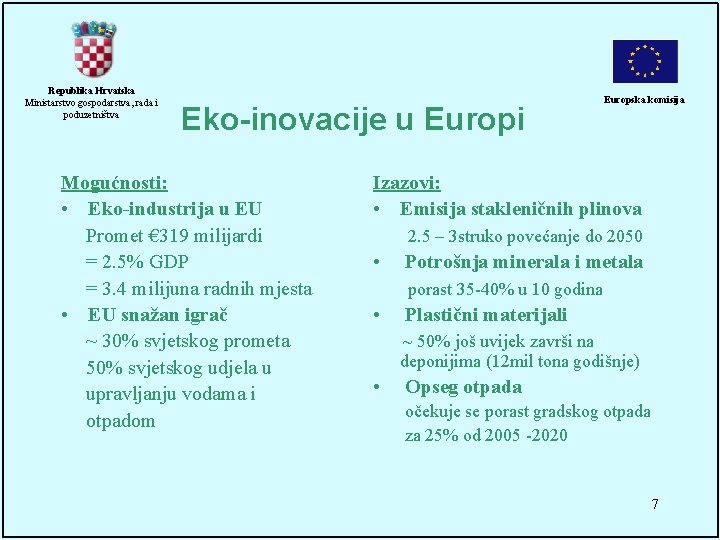 Republika Hrvatska Ministarstvo gospodarstva, rada i poduzetništva Eko-inovacije u Europi Mogućnosti: • Eko-industrija u