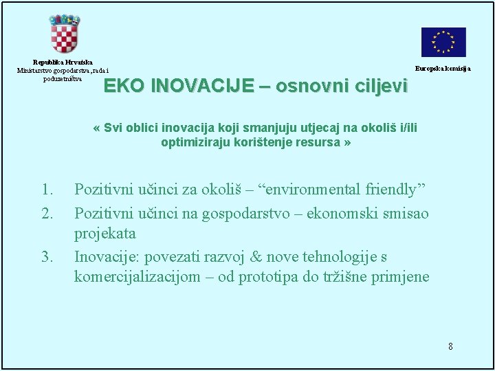 Republika Hrvatska Ministarstvo gospodarstva, rada i poduzetništva Europska komisija EKO INOVACIJE – osnovni ciljevi