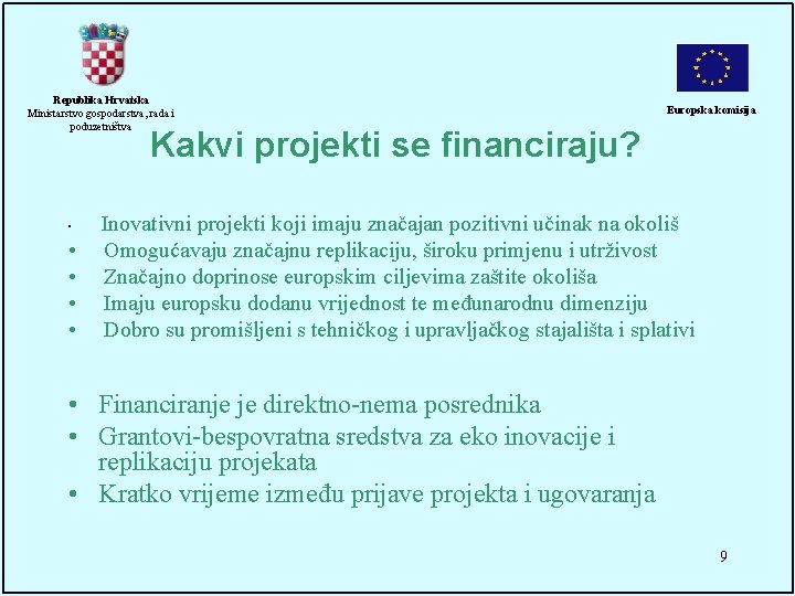 Republika Hrvatska Ministarstvo gospodarstva, rada i poduzetništva Europska komisija Kakvi projekti se financiraju? •