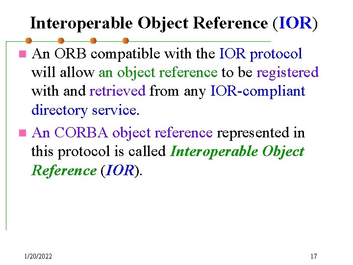 Interoperable Object Reference (IOR) An ORB compatible with the IOR protocol will allow an