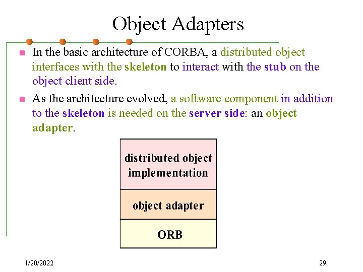 Object Adapters n n In the basic architecture of CORBA, a distributed object interfaces