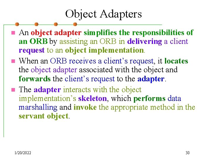 Object Adapters n n n An object adapter simplifies the responsibilities of an ORB